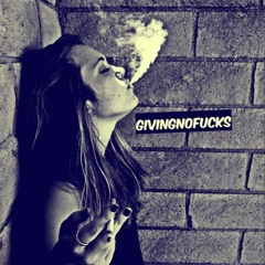 GIVING NO FUCKS