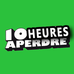 10 heures à perdre