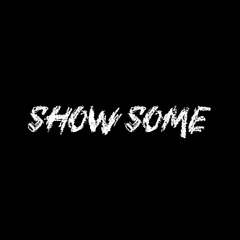 SHOW SOME (Bootlegs)