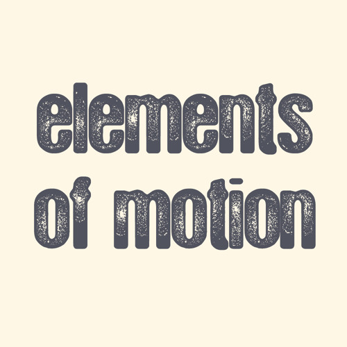 Stream elements of motion music Listen to songs, albums, playlists