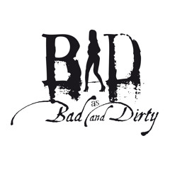 B.a.D. as Bad and Dirty