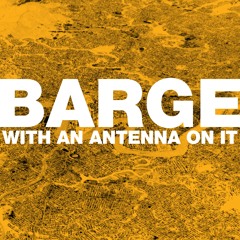 BARGE WithAnAntennaOnIt