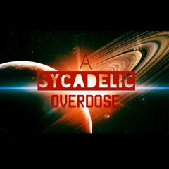 a sycadelic overdose