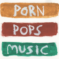 Porn Pops Music.