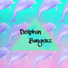 *Dolphin Bangerz*