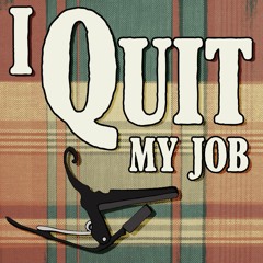 I Quit My Job