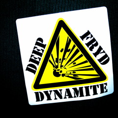 Deep Fryd Dynamite