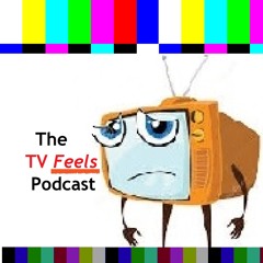 TV FEELS Podcast