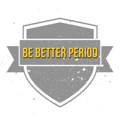 Be Better Period | Test Episode