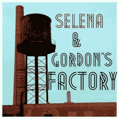 Selena & Gordon's Factory