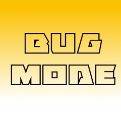 BUG MODE