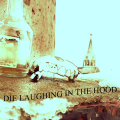 DIE LAUGHING IN THE HOOD