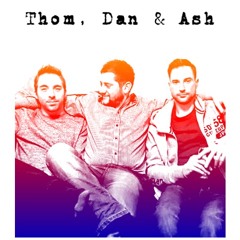Thom, Dan & Ash