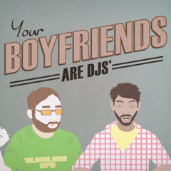 Your Boyfriends Are DJs