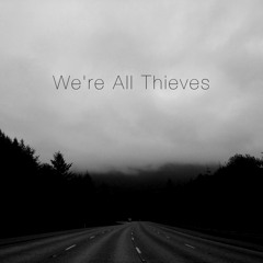 We're All Thieves