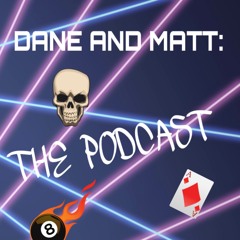 Dane & Matt: The Podcast