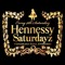 Hennessy Saturdayz