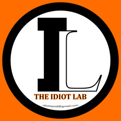 The Idiot Lab Podcast