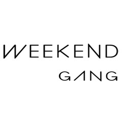 WEEKEND Gang