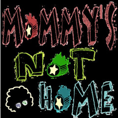 Mommy's Not Home