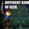 Different Kind Of Geek
