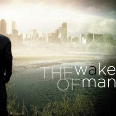 The Wake of Man