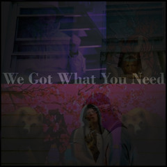 We Got What U Need