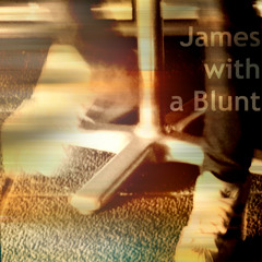 James with a Blunt