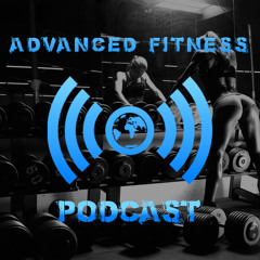 Advanced Fitness Podcast