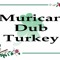 MuricanDubTurkey