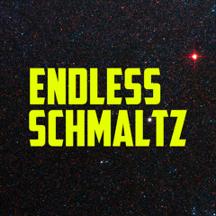 Endless Schmaltz