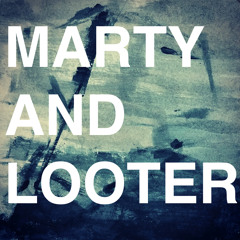 Marty and Looter