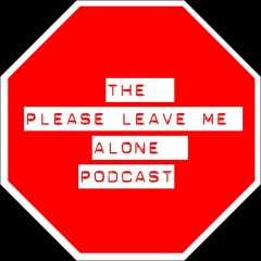 Please Leave Me Alone