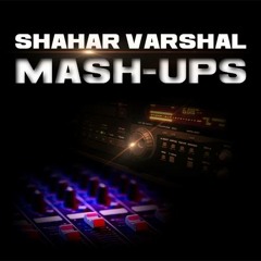 Shahar Varshal Mashups