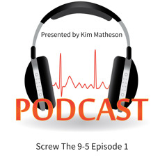 Screw The 9 - 5 Podcast