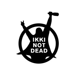 IKKI NOT DEAD