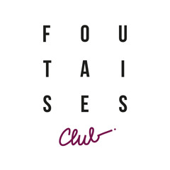FOUTAISES! CLUB