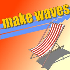 Make Waves