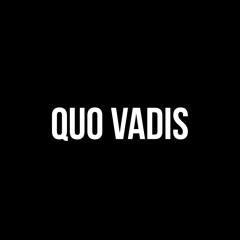 QUO VADIS