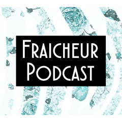 Fraîcheur Podcast