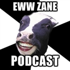 Eww Zane Podcast
