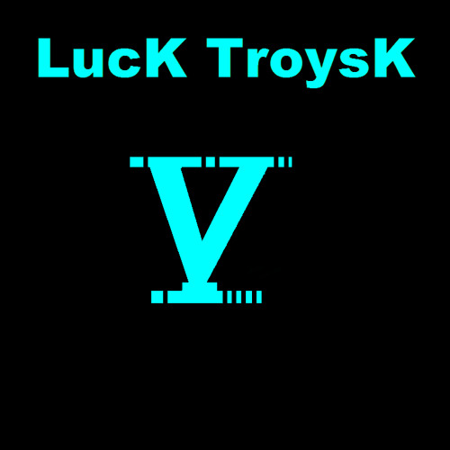 LucK TroysK V’s avatar