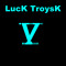 LucK TroysK V
