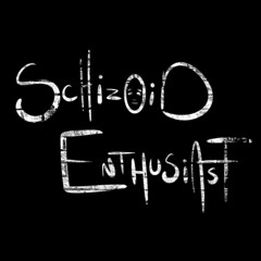 Schizoid Enthusiast