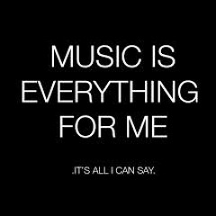 music is everything