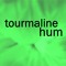 tourmaline hum