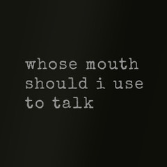 whose mouth should i use to talk