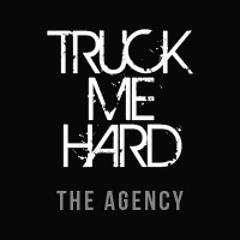 Truck Me Hard The Agency