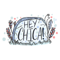 Hey Chica!