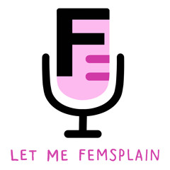 Let Me Femsplain